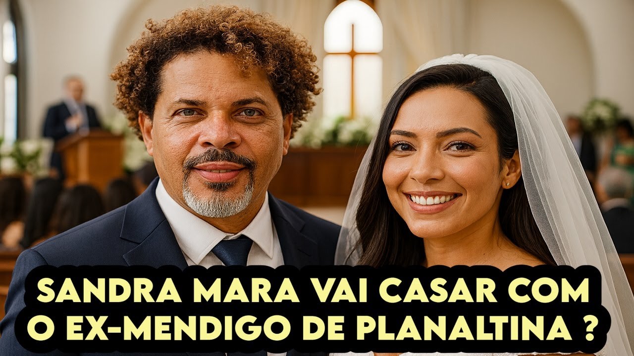🟩 SANDRA VAI CASAR com o EX-MENDIGO de Planaltina ????