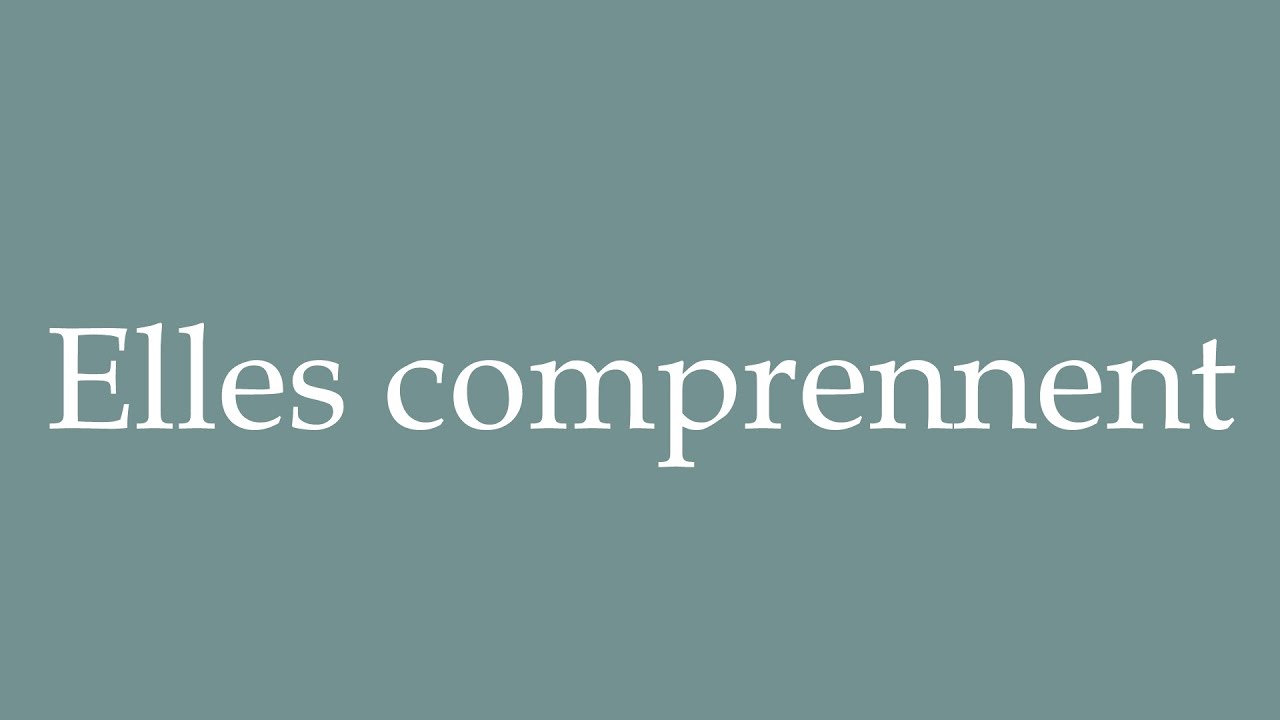 Comprennent How to Pronounce ''Elles Comprennent'' (They Include) Correctly in ...