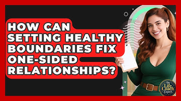 How Can Setting Healthy Boundaries Fix One-sided Relationships? - The Life Coach Expert