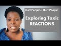 Hurt People...Hurt People; Why Toxic Reactions Lead to More Pain