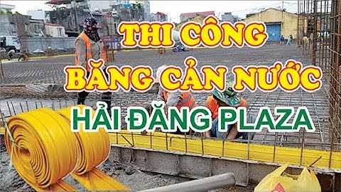 Thi công chống thấm băng cản nước mạch ngừng bê tông, chống thấm khe lún, chống thấm khe co giãn