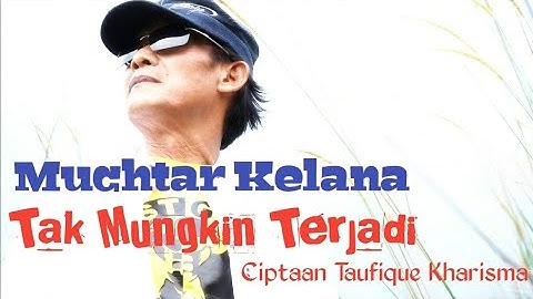 MUCHTAR KELANA - TAK MUNGKIN TERJADI  | Official Music Video
