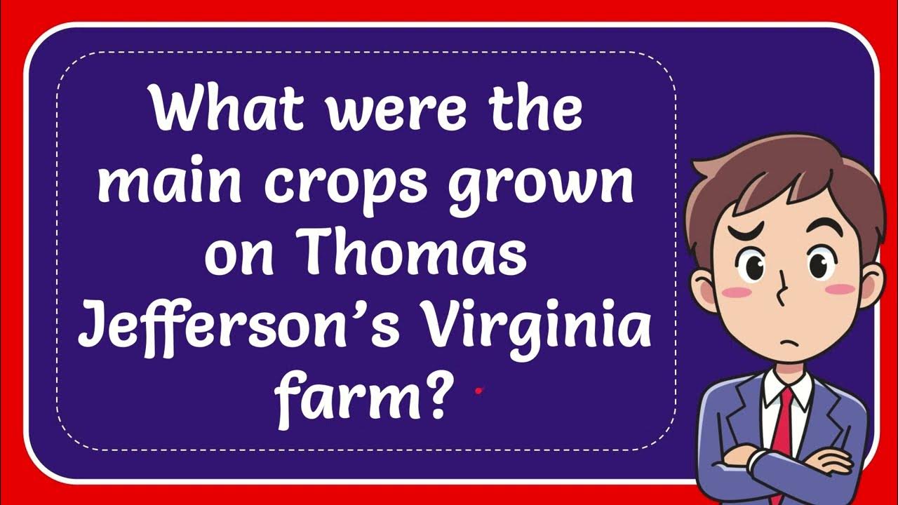 What were the main crops grown on Thomas Jefferson’s Virginia farm