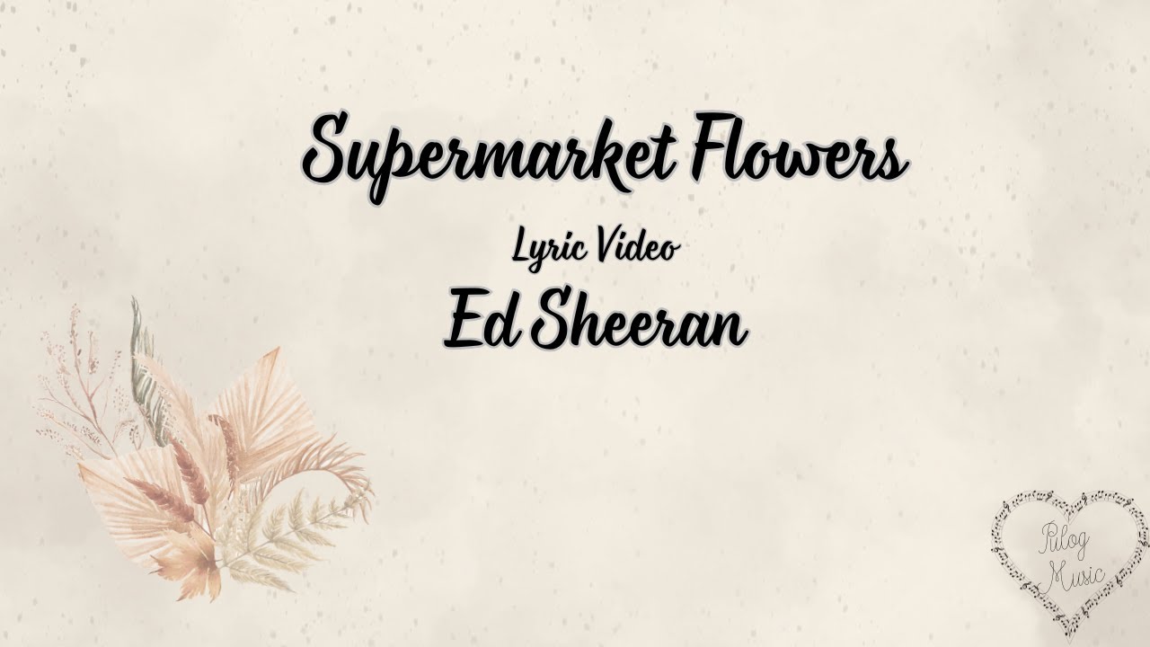 Supermarket Flowers Ed Sheeran Lyric Video YouTube