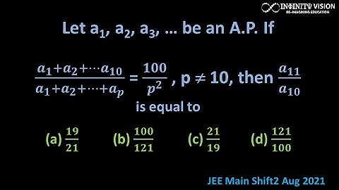 Arithmetic Progression:  Let a1, a2, a3, … be an A.P. If(𝒂_𝟏+𝒂_𝟐+…𝒂_𝟏𝟎)/(𝒂_𝟏+𝒂_𝟐+…+𝒂_𝒑 ) = 𝟏𝟎𝟎/𝒑^𝟐
