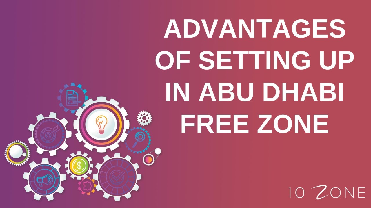 Advantages of an Abu Dhabi Free Zone Company | Free Zones UAE