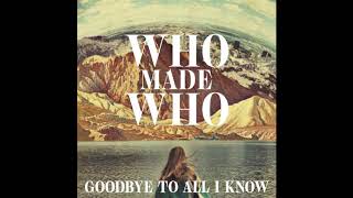 WhoMadeWho - Goodbye To All I Know (Yuksek Remix)