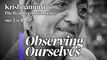 Observing Ourselves — The Real Revolution (4K) • Krishnamurti (Ep. 2/8)