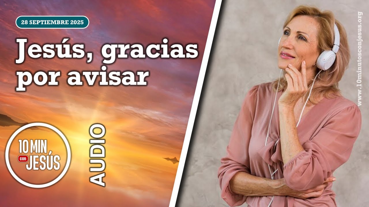 10 minutos con Jesús. Jesús, gracias por avisar (28-09-25) - YouTube