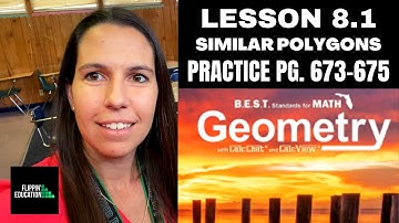 Geometry Lesson 8.1: Similar Polygons Practice Page 673, 674, and 675