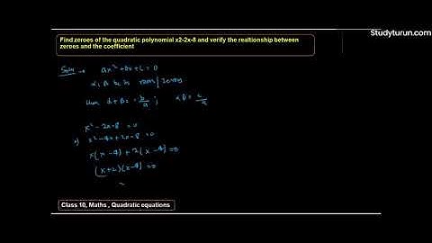 Find the zeros of the quadratic polynomials x2 - 2x - 8 and verify the relationship between the,,