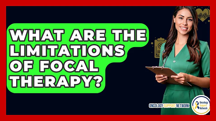 What Are The Limitations Of Focal Therapy? - Oncology Support Network