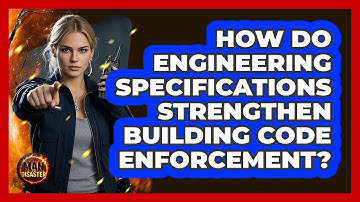How Do Engineering Specifications Strengthen Building Code Enforcement? - Man vs. Disaster
