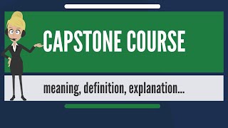 What is CAPSTONE COURSE? What does CAPSTONE COURSE mean? CAPSTONE COURSE meaning & explanation