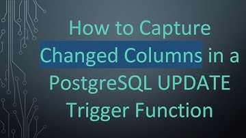 How to Capture Changed Columns in a PostgreSQL UPDATE Trigger Function