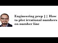 Engineering prep || How to plot irrational numbers on number line