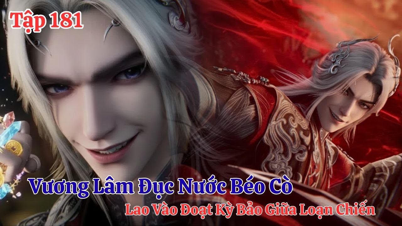 Tiên Nghịch Tập 181 Vietsub Thuyết Minh: Vương Lâm Đục Nước Béo Cò , Đoạt Bảo Giữa Chiến Loạn