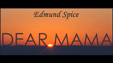 Dear Mama - Edmund Spice