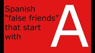 Spanish false cognates (false friends) that start with A Learn Spanish False Cognates Falsos Amigos