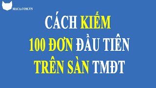 Cách kiếm nhanh 100 đơn hàng đầu tiên trên sàn TMĐT | Bán hàng online | MACA screenshot 5