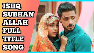 Ishq Subhan Allah Full Title Song | Ep 21, 27, 33