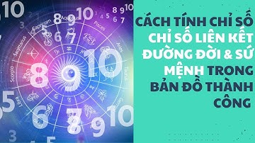 Cách Tính Chỉ Số Liên Kết Đường Đời và Sứ Mệnh Trong Bản Đồ Map For Success | Kaizen Bản Thân