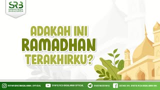 Adakah Ini Ramadhan Terakhirku - Ustadz Dr Syafiq Riza Basalamah MA