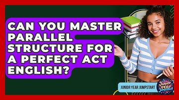 Can You Master Parallel Structure For A Perfect ACT English? - Junior Year Jumpstart