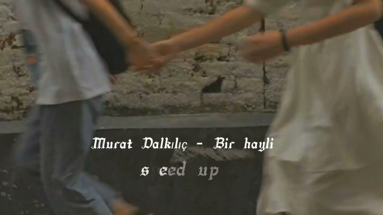 Murat Dalkılıç -Bir hayli (speed up, hızlı versiyon)
