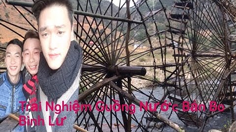 Trải nghiệm khu du lịch guồng nước bản bo Bình Lư Tam Đường Lai Châu