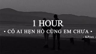 Có Ai Hẹn Hò Cùng Em Chưa - Quân A.P x KProx「Lofi Ver.」/ 1 Hour Lyrics Video