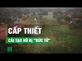 Cải tạo hồ thuỷ lợi bị “bức tử” là yêu cầu cấp thiết| VTC14