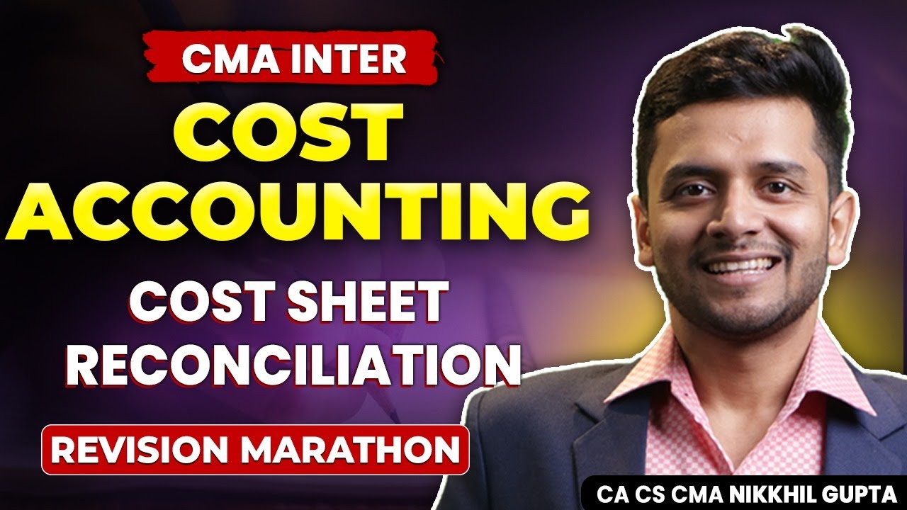 Cost Accounting | Cost Sheet - Reconciliation | Revision Marathon | CMA ...