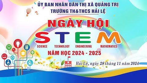 NGÀY HỘI STEM-KHƠI NGUỒN SÁNG TẠO-TRƯỜNG TH&THCS HẢI LỆ