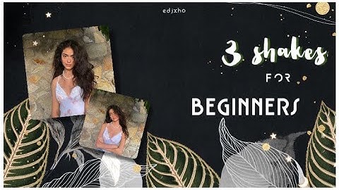 Tutorial 3 Shakes Cho Người Mới Bắt Đầu || Video Star