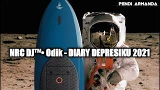 SINGLE FUNKOT  NRC DJ™• Odik - DIARY DEPRESIKU 2021