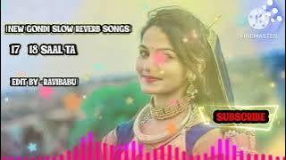 17.  18 SAAL TA ।17  18 साल ता।GONDI SLOW REVERB SONG BY -RAVIBABU