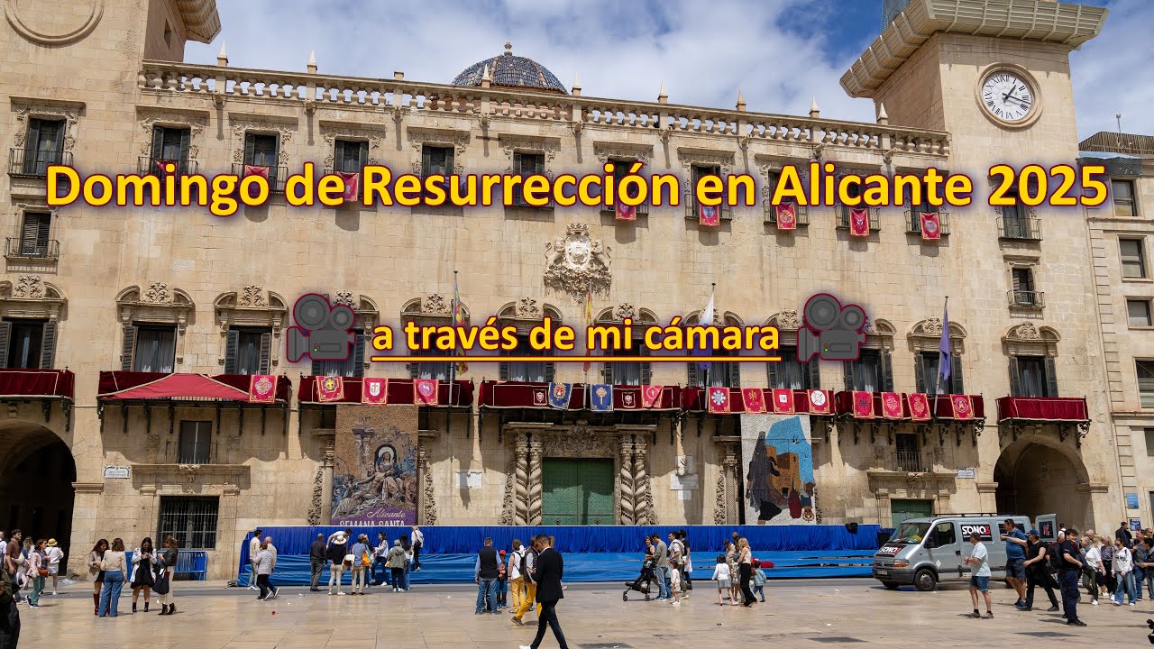 Domingo de Resurrección en Alicante 2025 🎥 a través de mi cámara 🎥