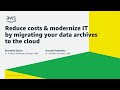 Reduce costs and modernize IT by migrating your data archives to the cloud - AWS Online Tech Talks