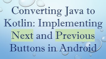 Converting Java to Kotlin: Implementing Next and Previous Buttons in Android