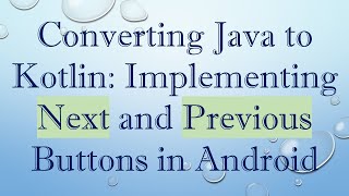 Converting Java to Kotlin: Implementing Next and Previous Buttons in Android
