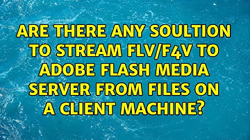 Are there any soultion to stream flv/f4v to Adobe Flash Media Server from files on a client...
