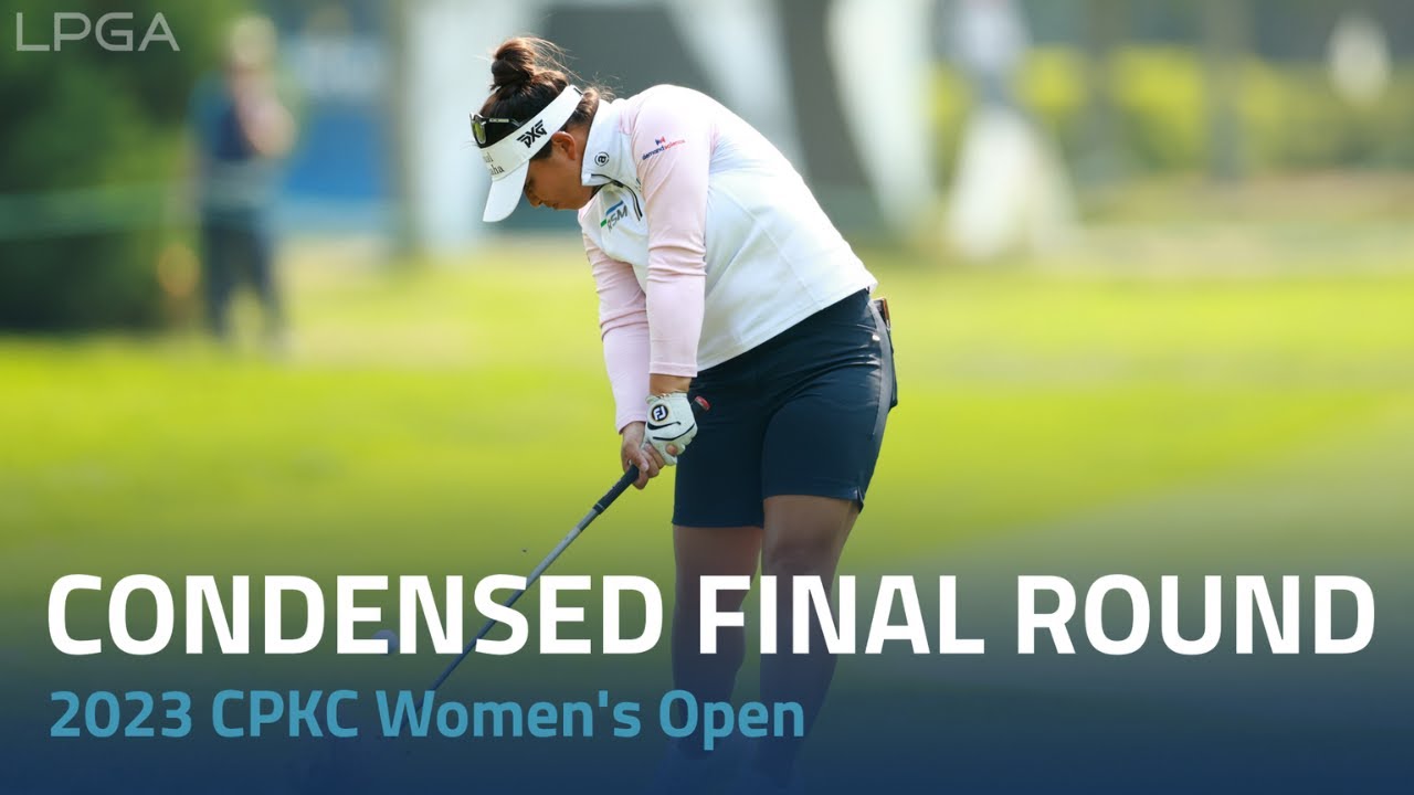 Condensed Final Round 2023 CPKC Womens Open