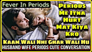 Husband Wife Periods Conversation | She Is Having Fever In Periods | Itni Taklif Mat Do | Mr.Loveboy