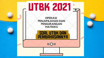UTBK 2021 II SOAL DAN PEMBAHASAN PENJUMLAHAN MATRIKS II MATRIKS ( 2021 )