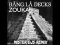 Bang la decks  zouka mister djs remix