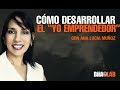 Cómo desarrollar el "YO emprendedor". Por: Ana Lucía Muñoz