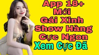 Review App 18 Cộng Mới , Gái Xinh Show Hàng Cực ngon | Xem Cực Đã