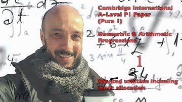 P1. Geometric & Arithmetic Progressions (Pure Mathematics 1 - Cambridge International A-Level)