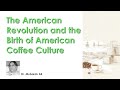 The American Revolution and the Birth of American Coffee Culture - Dr. Mubarak Ali